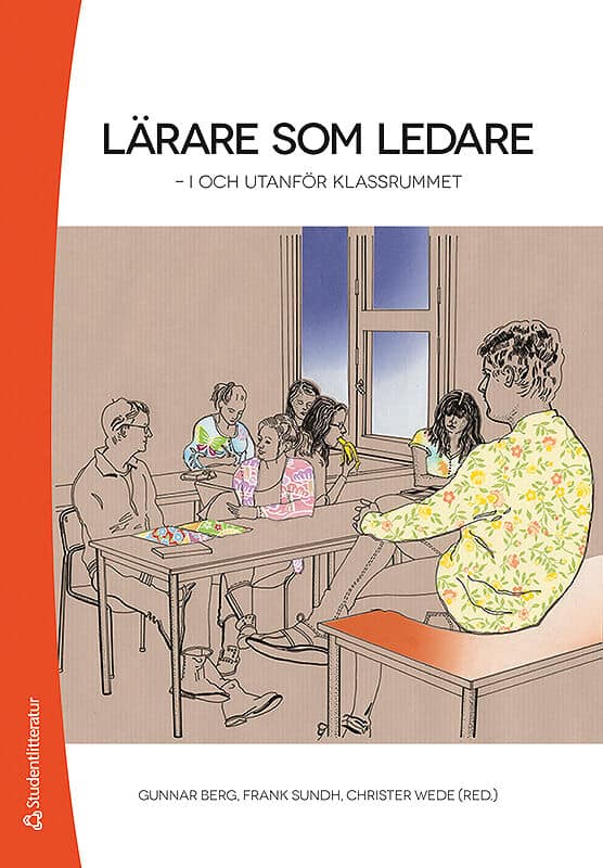 Berg, Gunnar ; Sundh, Frank ; Wede, Christer ; Andersson, Fia ; Billmayer, Jakob ; Björkman, Conny ; Bostedt, Göran ; Boström, Lena ; Ekström Filipsson, Gabriella ; Eriksson, Linda ; Granström, Kjell ; Haglund, Björn ; Hammar Chiriac, Eva ; Högberg, Sören ; Olofsson, Anders ; Steinberg, John ; Stensmo, Christer ; Österlind, Eva : Lärare som ledare