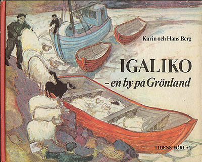 Berg, Karin ; Berg, Hans : Igaliko - en by på Grönland