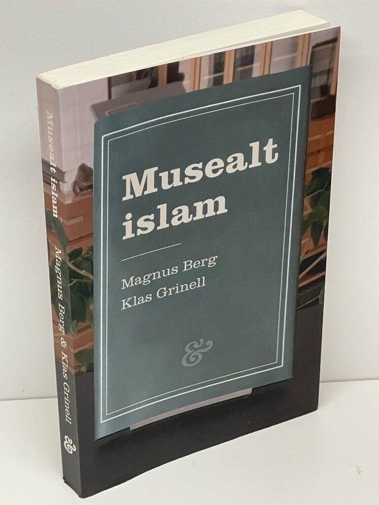 Berg, Magnus ; Grinell, Klas : Musealt islam