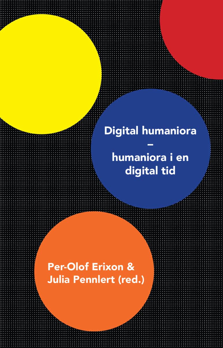 Bergenmar, Jenny ; Cocq, Coppélie ; Foka, Anna ; Gelfgren, Stefan ; Hermansson, Carina ; Johansson, Anna ; Lindhé, Anna ; Lundblad, Kristina ; Olsson, Jesper ; Snickars, Pelle ; Öhman, Anders : Digital humaniora