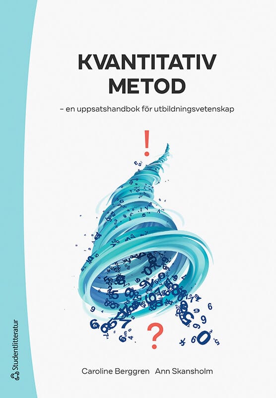 Berggren, Caroline ; Skansholm, Ann : Kvantitativ metod : en uppsatshandbok för utbildningsvetenskap