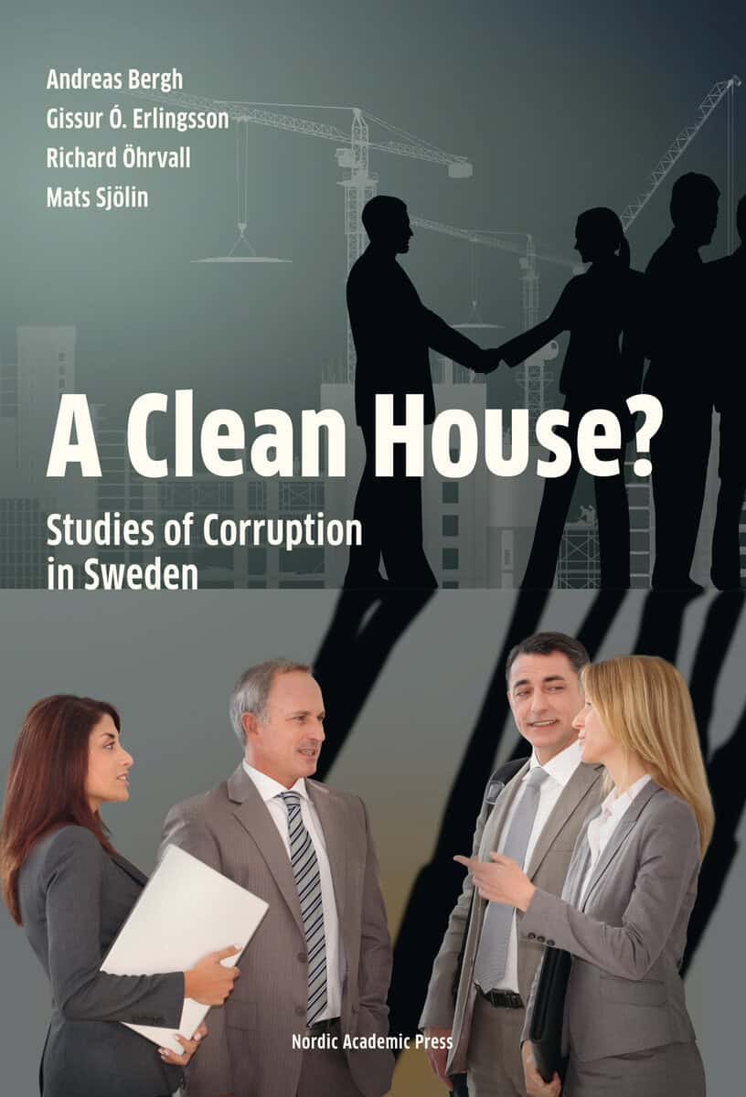Bergh, Andreas ; Erlingsson, Gissur Ó. ; Sjölin, Mats ; Öhrvall, Richard : A Clean House? : studies of corruption in Sweden