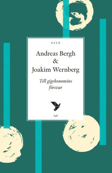 Bergh, Andreas ; Wernberg, Joakim : Till gigekonomins försvar