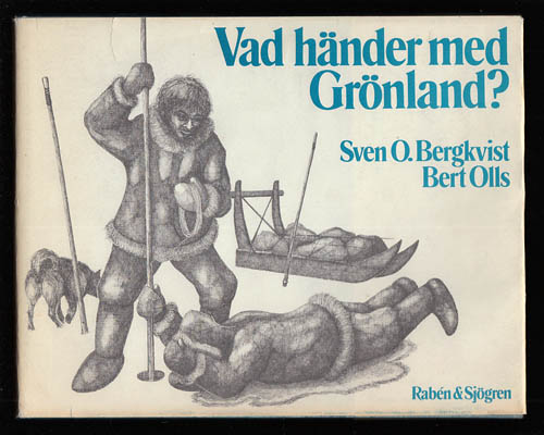 Bergkvist, Sven O. (1927-1998) ; Olsson, Bert-Olof (1923-2013) [pseud. Bert Olls] : Vad händer med Grönland?