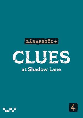 Bergman, Catherine ; Westhead, Karin ; Liljedahl, Mona ; Winqvist, Lena ; Scott Olsson, Fern ; Ellis-Knight, Natasha | CLUES AT SHADOW LANE 4 LÄRARSTÖD+ (SKOLLICENS)