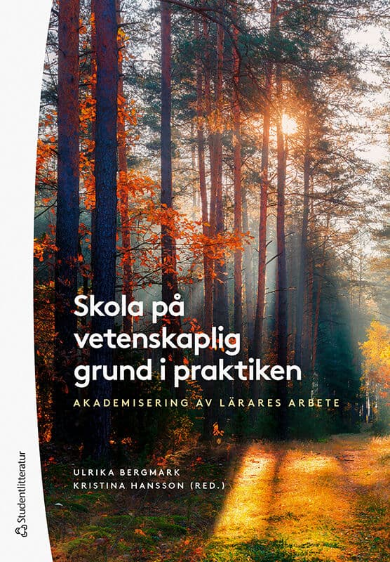 Bergmark, Ulrika ; Hansson, Kristina ; Bergmo-Prvulovic, Ingela ; Erixon, Per-Olof ; Erixon-Arreman, Inger ; Lundqvist, Catarina ; Rosengren Larsson, Iris ; Pettersson, Elisabeth ; Westerlund, Stina ; Wiklund, Christina : Skola på vetenskaplig grund i praktiken : akademisering av lärares arbete