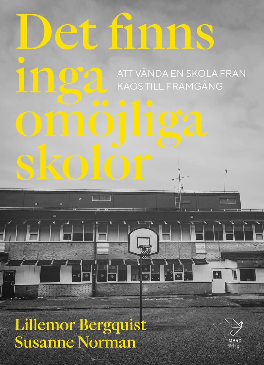 Bergquist, Lillemor ; Norman, Susanne : Det finns inga omöjliga skolor : att vända en skola från kaos till framgång