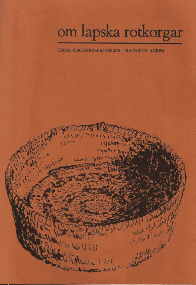 Bergström-Andelius, Emma ; Ågren, Katarina : om lapska rotkorgar
