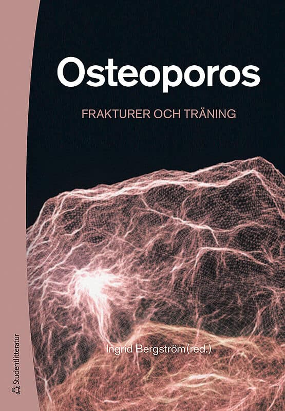Bergström, Ingrid ; Berg, Hans ; Blomqvist, Anna ; Cederholm, Tommy ; Gerdhem, Paul ; Halvarsson, Alexandra ; Karlsson, Magnus ; Grahn Kronhed, Ann-Charlotte ; Landin-Wilhelmsen, Kerstin ; Ljunggren, Östen ; Ribom, Eva ; Stenvall, Michael ; Törring, Ove : Osteoporos