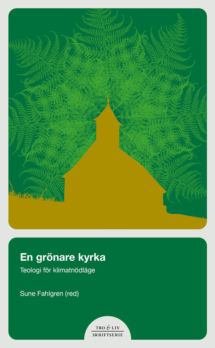 Bergström, Lena ; Carlsson, Petra ; Fahlgren, Sune : En grönare kyrka : teologi i ett nödläge