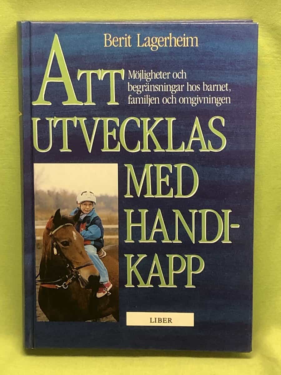 Berit Lagerheim : Att utvecklas med handikapp möjligheter och begränsningar hos barnet, familjen och omgivningen