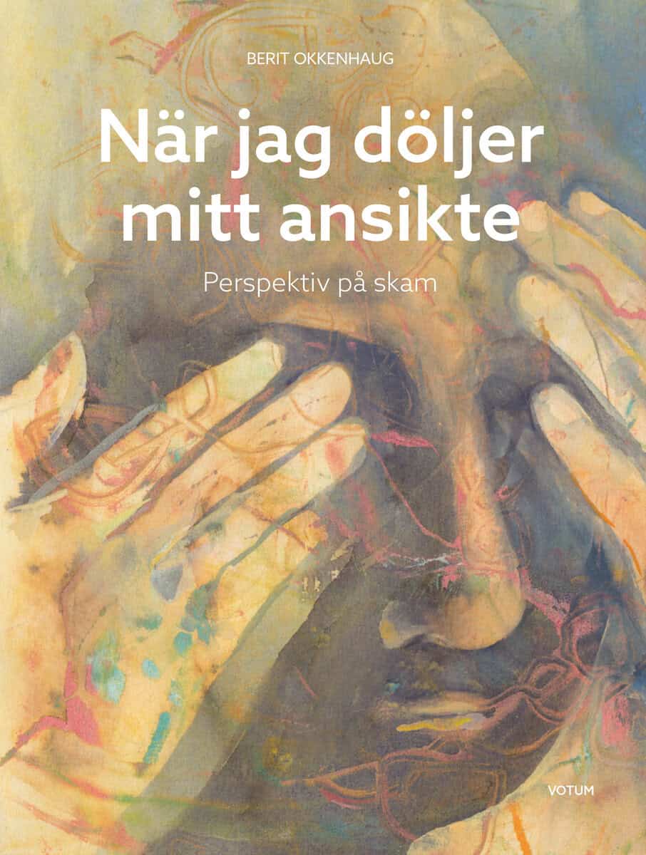 Berit Okkenhaug : När jag döljer mitt ansikte : perspektiv på skam