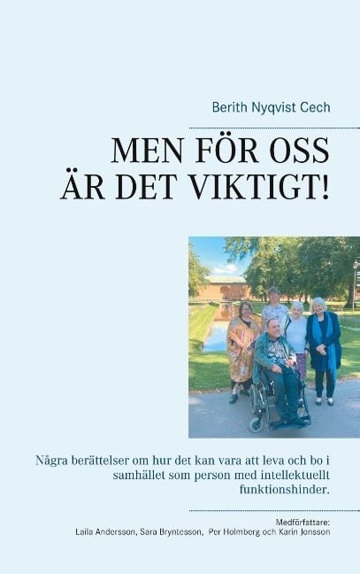 Berith Nyqvist Cech : Men för oss är det viktigt : några berättelser om hur det kan vara att leva och bo i samhället som person med intellektuellt funktionshinder