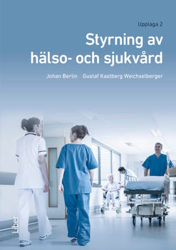Berlin, Johan ; Kastberg Weichselberger, Gustaf : Styrning av hälso- och sjukvård