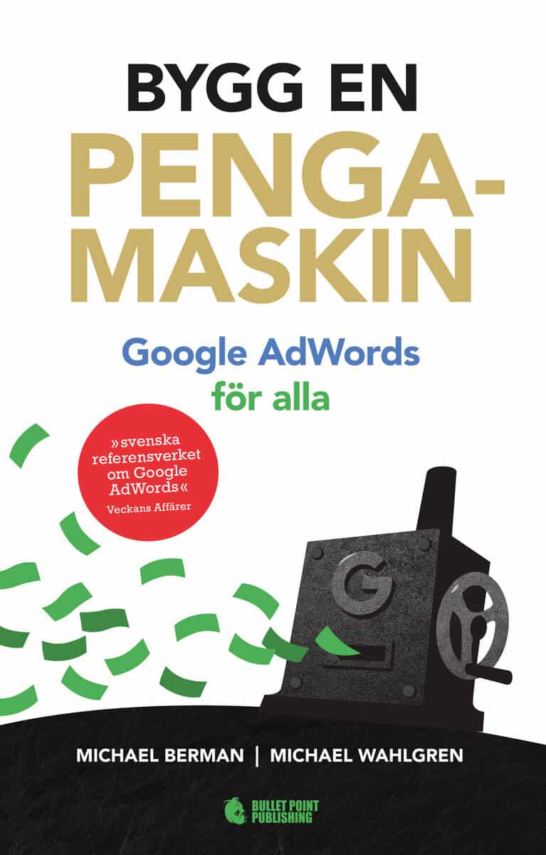 Berman, Michael ; Wahlgren, Michael : Bygg en pengamaskin : Google AdWords för alla Reviderad utg