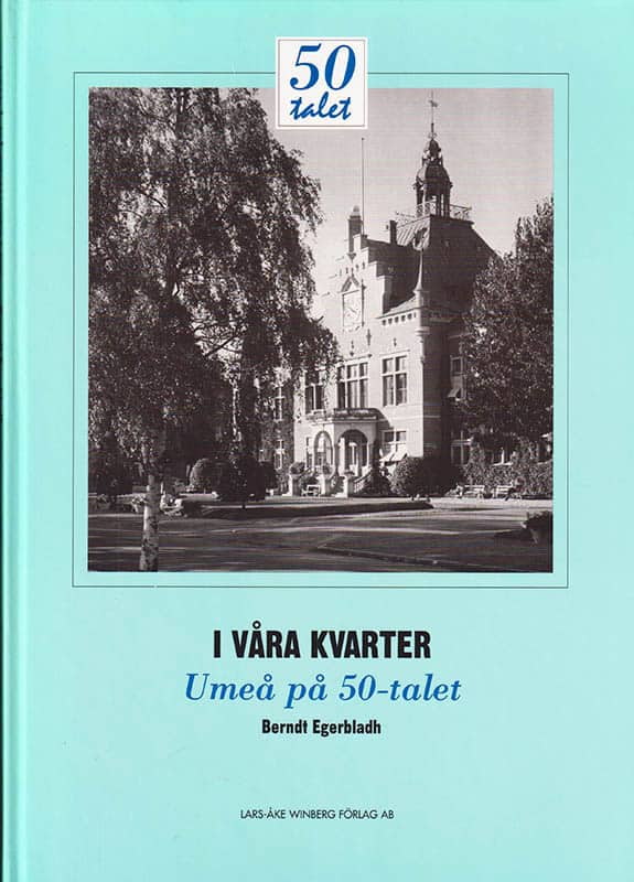Berndt Egerbladh : I våra kvarter. Umeå på 50-talet