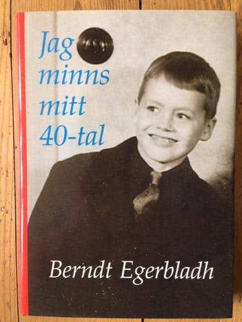 Berndt Egerbladh : Jag minns mitt 40-tal