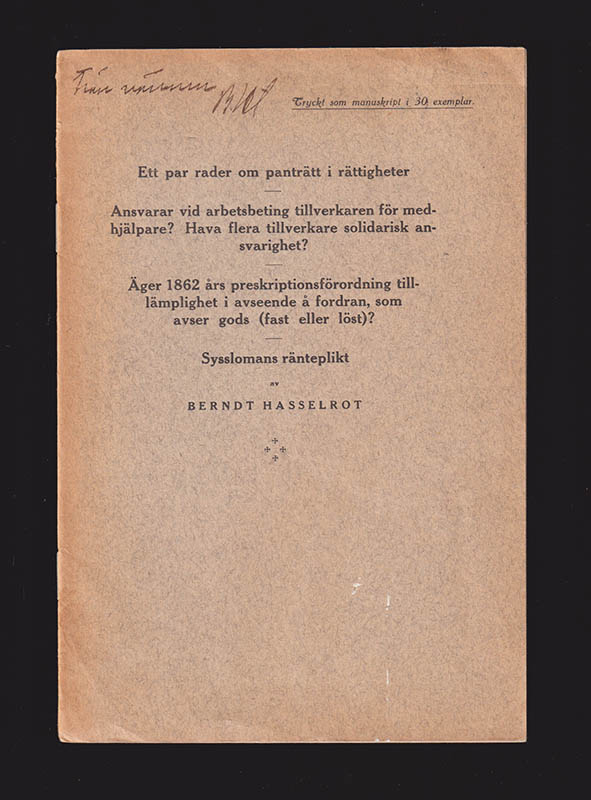 Berndt Hasselrot : Ett par rader om panträtt i rättigheteransvar vid arbetsbeting tillverkaren för medhjälpare? Hava flera tillverkare solidarisk ansvarighet? Äger 1862 års preskriptionsförordning tillämplighet i avseende å fordran, som avser gods (fast eller löst)? Syslomans ränteplikt
