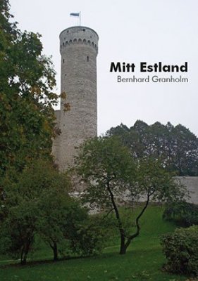 Bernhard Granholm : Mitt Estland : heligt krig mellan två världskrig