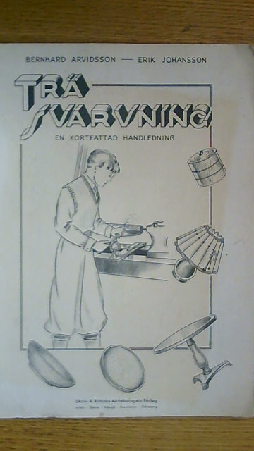 ARVIDSSON, BERNHARD JOHANSSON, ERIK. : Träsvarning En kortfattad handledning jämte modellförslag och anvisningar för ytbehandling