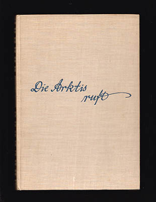 Bernhard Villinger : Die Arktis ruft! Mit Hundeschlitten und Kamera durch Spitzbergen und Grönland. Mit 31 Tafelbildern und drei Übersichtskarten