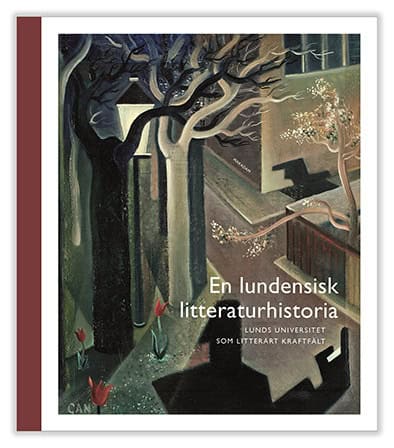 Bernhardsson, Katarina ; Bexell, Göran ; Möller, Daniel ; Stenström, Johan [red.] : En lundensisk litteraturhistoria