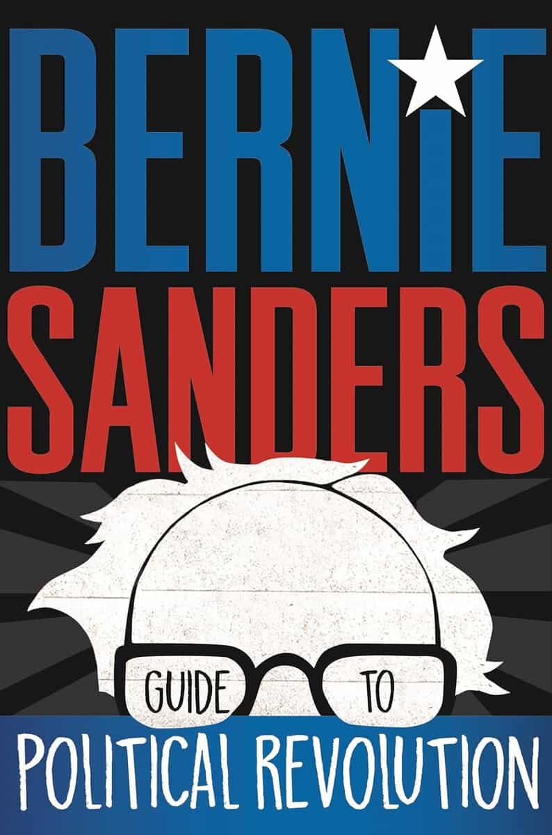 Bernie Sanders : Bernie Sanders Guide to Political Revolution
