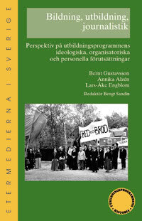 Bernt Gustavsson : Bildning, utbildning, journalistik : perspektiv på utbildningsprogrammens ideologiska, organisatoriska och personella förutsättningar