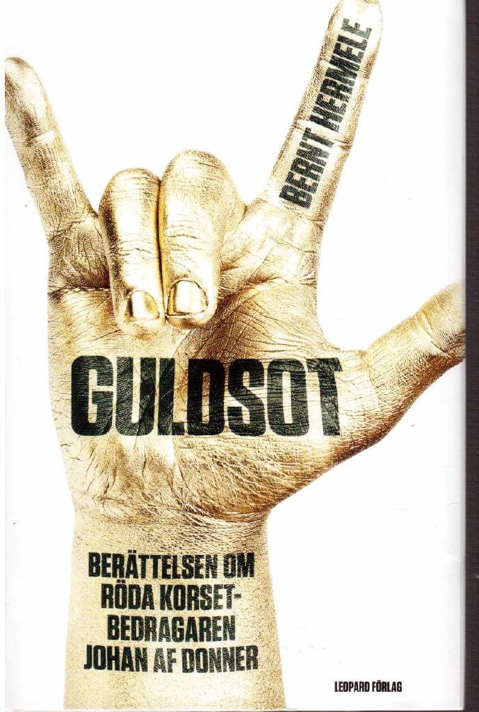 Bernt Hermele : Guldsot. Berättelsen om Röda Korset-bedragaren Johan af Donner