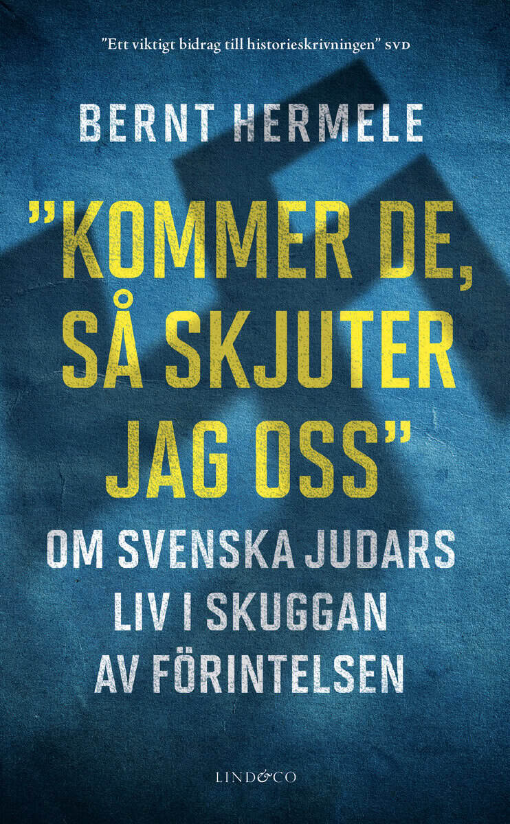 Bernt Hermele : Kommer de, så skjuter jag oss : om svenska judars liv i skuggan av Förintelsen