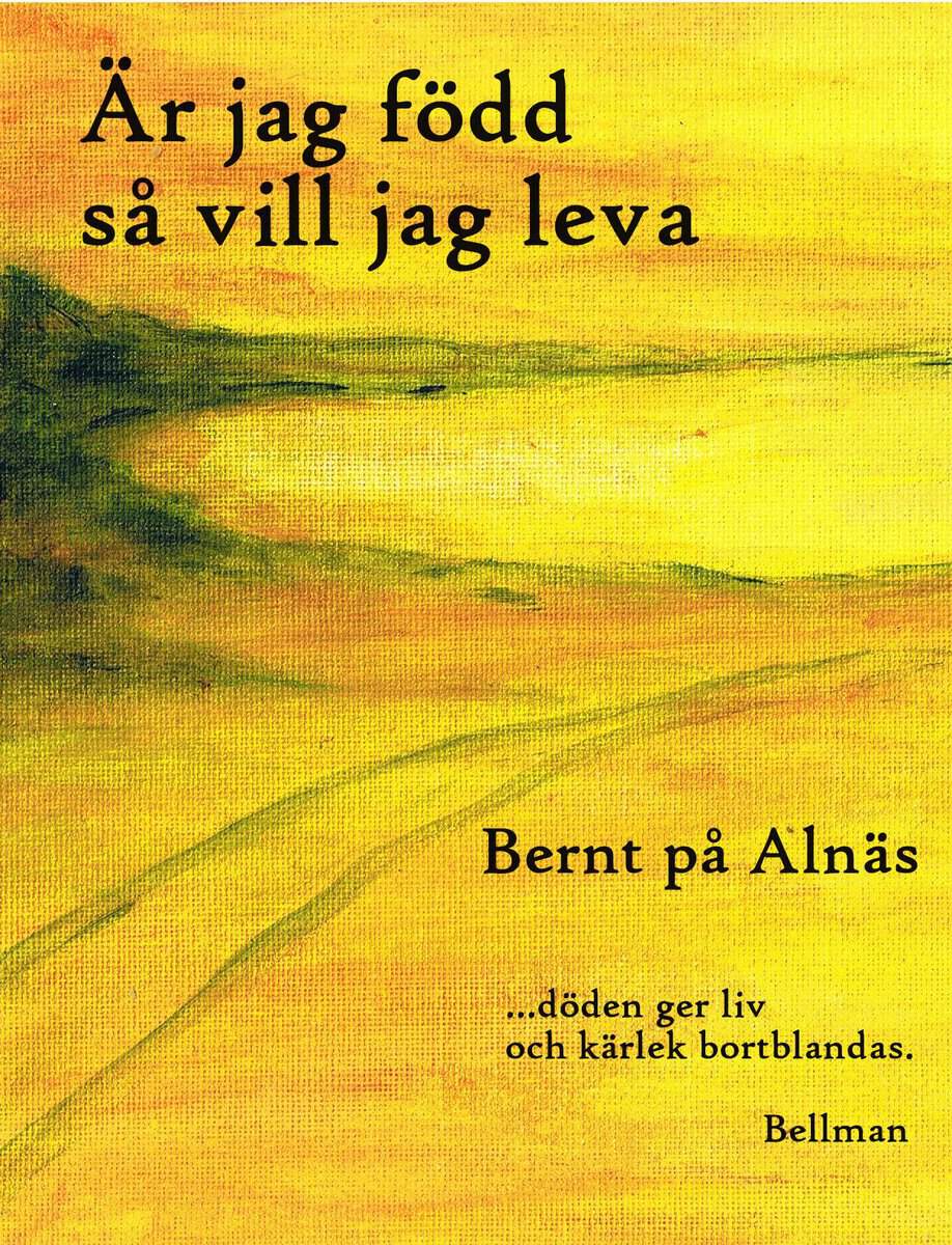 Bernt på Alnäs : Är jag född så vill jag leva