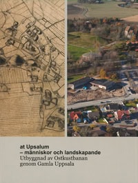 Beronius Jörpeland, Lena ; Göthberg, Hans ; Seiler, Anton ; Wikborg, Jonas [red.] : at Upsalum - människor och landskapande