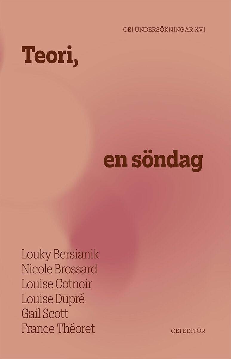 Bersianik, Louky ; Brossard, Nicole ; Cotnoir, Louise ; Dupré, Louise ; Scott, Gail ; Théoret, France : Teori, en söndag