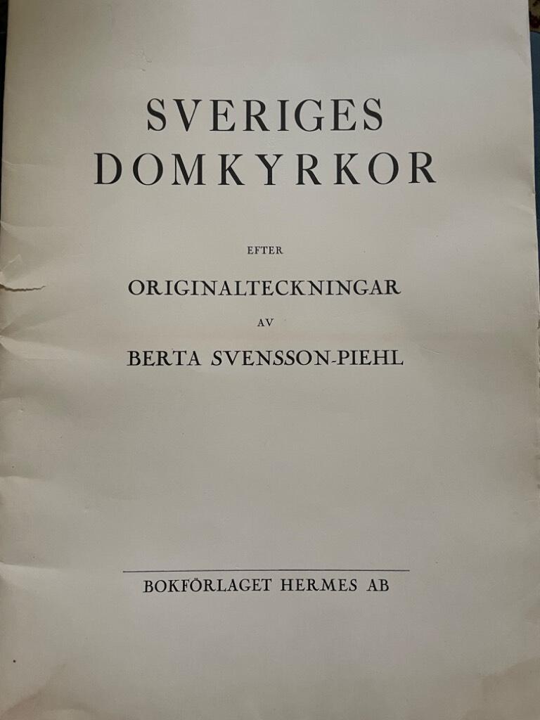 Berta Svensson-Phiehl : Sveriges Domkyrkor efter originalteckningar av Berta Svensson-Phiehl