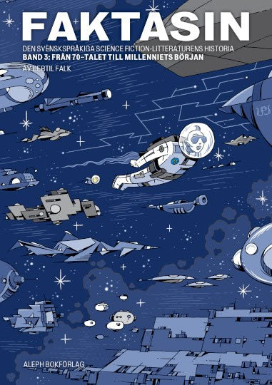 Bertil Falk : Faktasin: Den svenskspråkiga science fiction-litteraturens historia. BAND 3: Från 70-talet till millenniets början