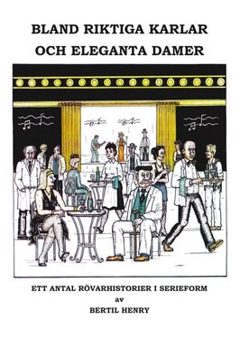 Bertil Henry : Bland riktiga karlar och eleganta damer : ett antal rövarhistorier i serieform