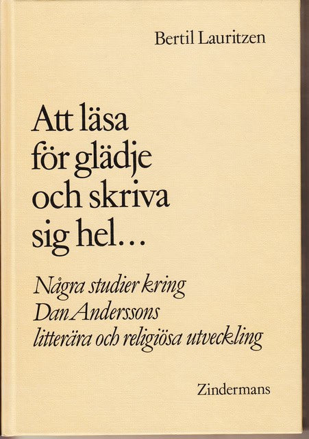 BERTIL. LAURITZEN : Att läsa för glädje och skriva sig hel, Några studier kring Dan Anderssons litterära och religiösa utveckling