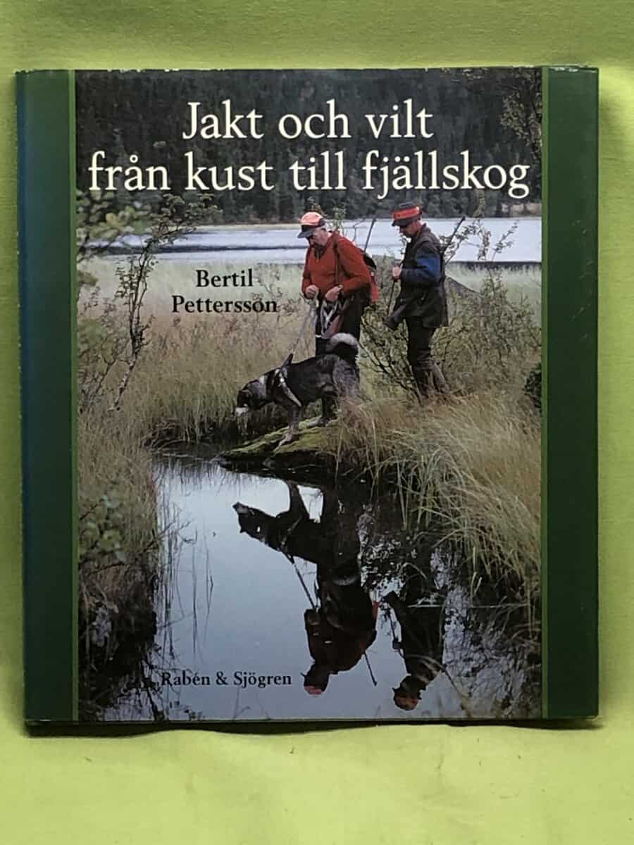 Bertil Pettersson : Jakt och vilt från kust till fjällskog