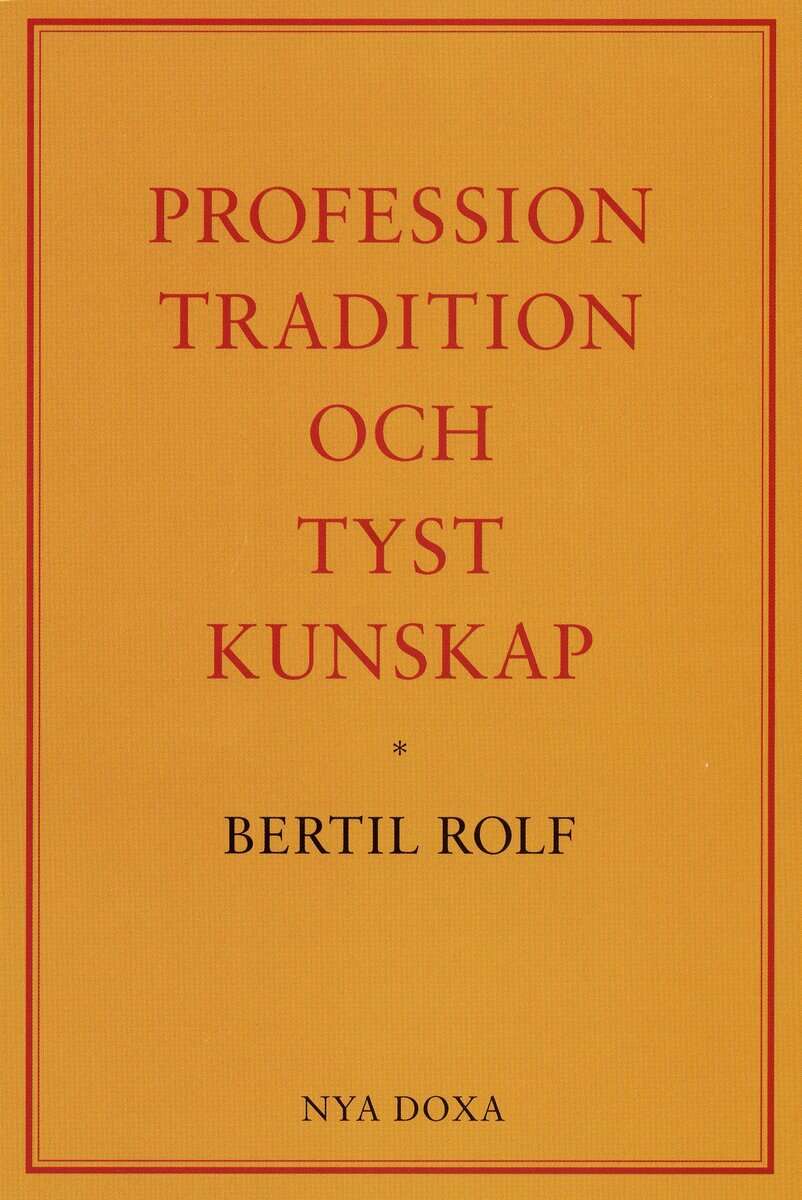 Bertil Rolf : Profession, tradition och tyst kunskap
