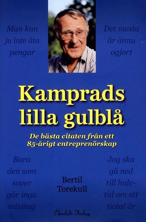 Bertil Torekull : Kamprads lilla gulblå : de bästa citaten från ett 85-årigt entreprenörskap
