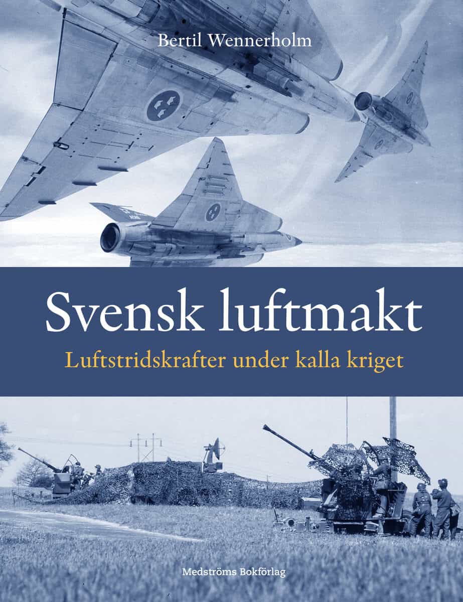 Bertil Wennerholm : Svensk luftmakt : luftstridskrafter under kalla kriget