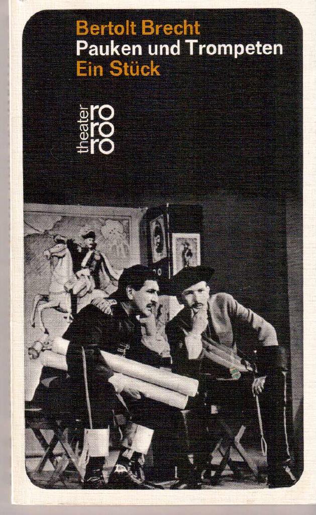 Bertolt Brecht : Pauken und Trompeten. Ein Stück