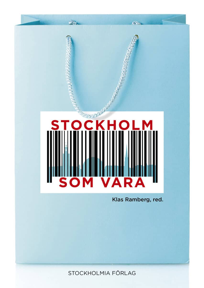 Beskow, Moa ; Borén, Thomas ; Ferring, Mari ; Frihammar, Mattias ; Korkkinen, Leif ; Lind, Hans ; Månsson, Johannes ; Ramberg, Klas ; Sjö, Fabian ; Tjusberg, Åsa ; Tonell, Lennart ; Törnsten, Emil : Stockholm som vara