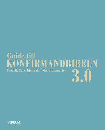 Beverhjelm, Fredrik ; Bonnevier, Rickard : Guide till konfirmandbibeln 3.0