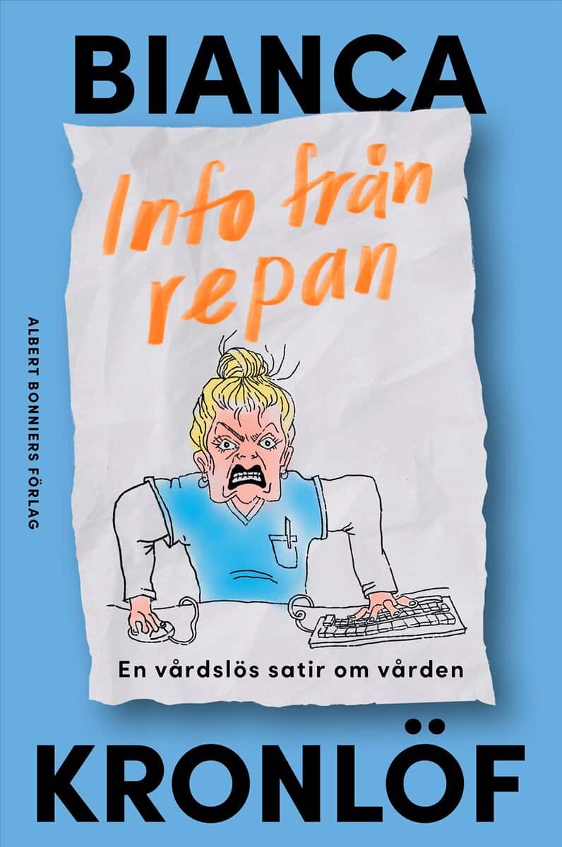 Bianca Kronlöf : Info från repan : En vårdslös satir om vården