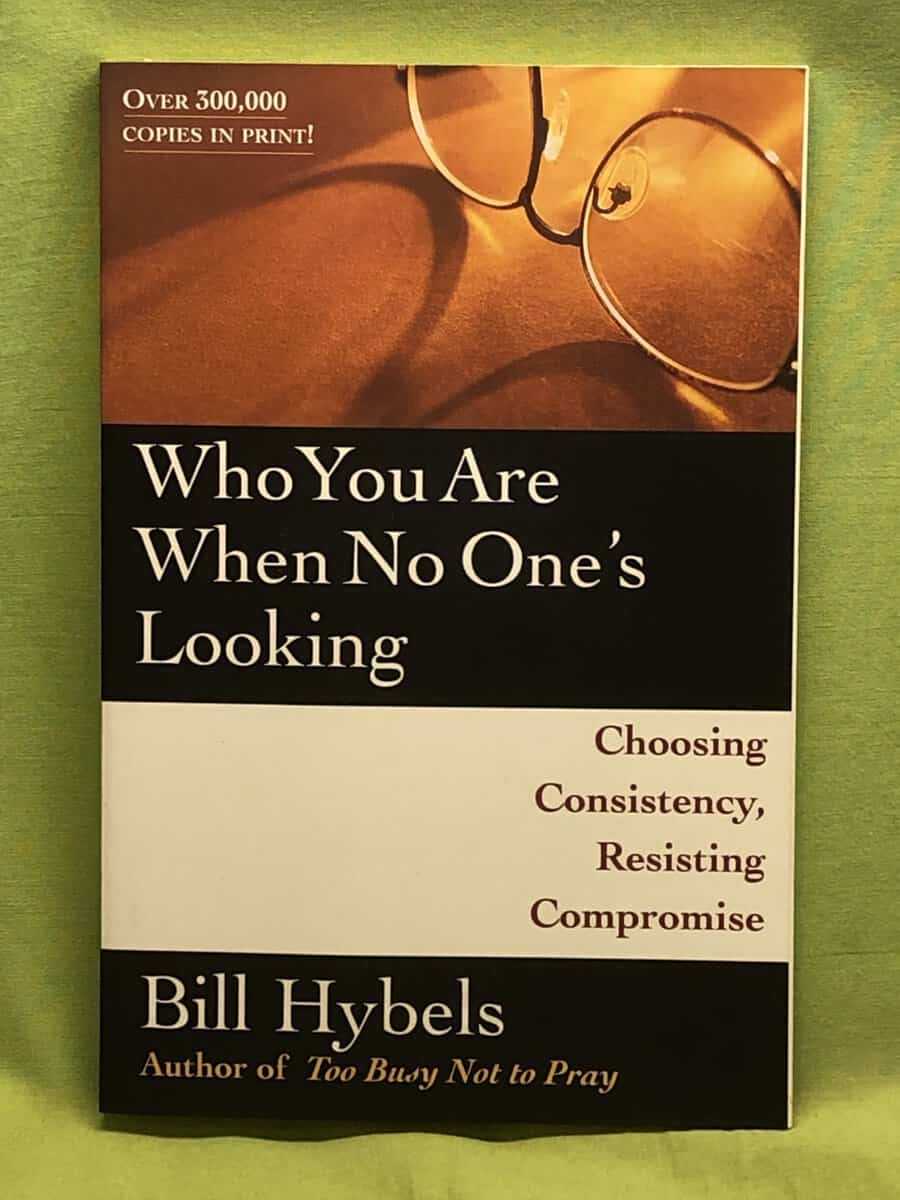 Bill Hybels : Who You Are When No One's Looking