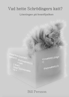 Bill Persson : Vad hette Schrödingers katt? : lösningen på kvantfysiken