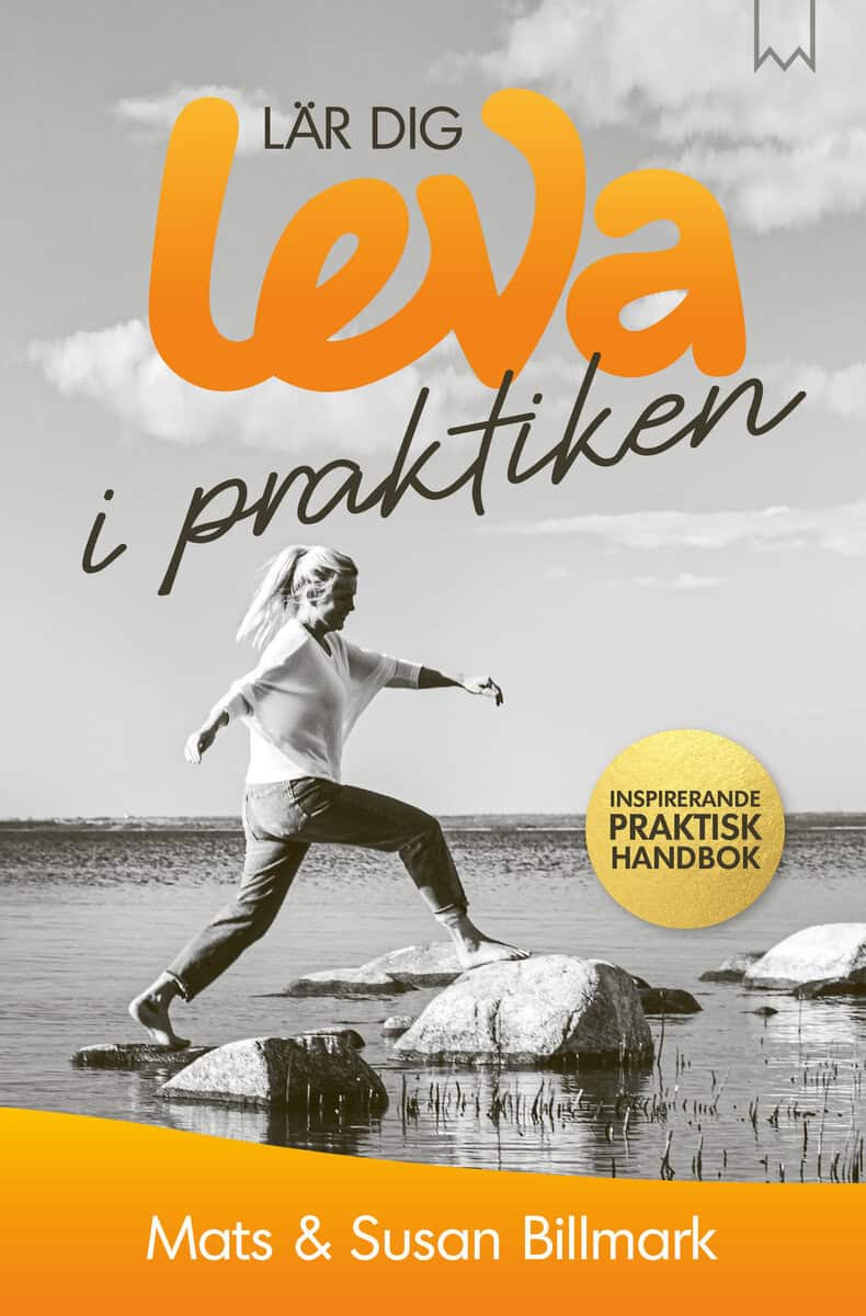 Billmark, Mats ; Billmark, Susan : Lär dig leva i praktiken