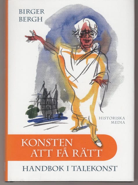Birger Bergh : Konsten att få rätt Handbok i talekonst