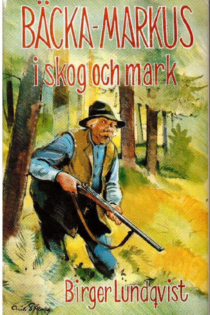 Birger Lundqvist : Bäcka-Markus i skog och mark. Jakt-, fiske- och bygdehistorier